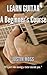 Learn Guitar A Beginner's Course