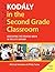 Kodály in the Second Grade Classroom: Developing the Creative Brain in the 21st Century (Kodaly Today Handbook Series)