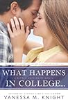 What Happens in College... by Vanessa M. Knight