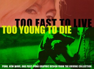Too Fast To Live, Too Young To Die: Punk And Post Punk Graphics