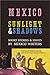 Mexico: Sunlight & Shadows:...