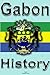 History and Culture of Gabon, Republic of Gabon. Gabon: History, Culture, People and Ethnic groups in Gabon. Government, Industry, Economy, Religion and Tourism in Gabon