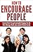 How to encourage people: Learn how to get people happy to do the things that you want them to do