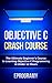 Objective C: Crash Course - The Ultimate Beginner’s Course to Learning Objective C Programming in Under 12 Hours