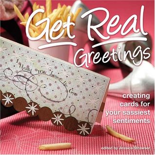 Get Real Greetings: Creating Cards for Your Sassiest Sentiments (Paperback)