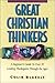 Great Christian Thinkers: A Beginner's Guide to over 70 Leading Theologians Through the Ages