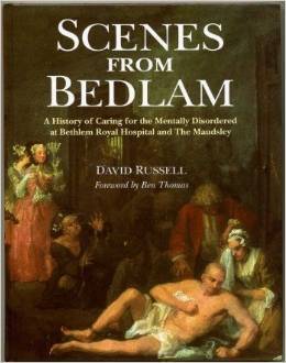 Scenes from Bedlam: A History of the Bethlem Royal and Maudsley Hospitals (Hardcover)