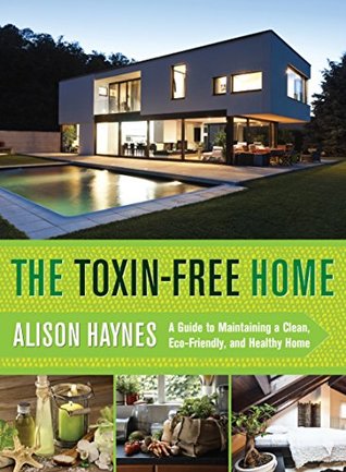 The Toxin-Free Home: A Guide to Maintaining a Clean, Eco-Friendly, and Healthy Home (Kindle Edition)