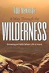 A Way Through the Wilderness: Growing in Faith When Life Is Hard