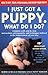 I Just Got a Puppy, What Do I Do? by Mordecai Siegal