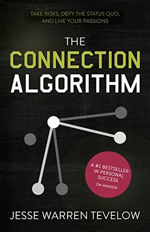The Connection Algorithm: Take Risks, Defy the Status Quo, and Live Your Passions