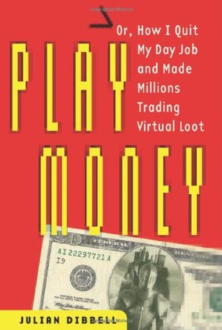 Play Money: Or, How I Quit My Day Job and Made Millions Trading Virtual Loot (Hardcover)