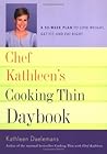 Chef Kathleen's Cooking Thin Daybook: A 52-week Plan to Lose Weight, Get Fit, And Eat Right