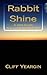 Rabbit Shine by Cliff Yeargin