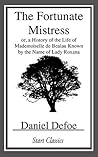 The Fortunate Mistress: or, a History of the Life of Mademoiselle de Bealau Known by the Name of Lady Roxana Book cover for The Fortunate Mistress: or, a History of the Life of Mademoiselle de Bealau Known by the Name of Lady Roxana