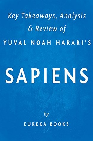 Sapiens: by Yuval Noah Harari | Key Takeaways, Analysis & Review: A Brief History of Humankind (Kindle Edition)