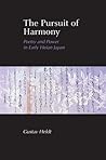 The Pursuit of Harmony: Poetry and Power in Early Heian Japan