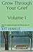 Grow Through Your Grief Vol...