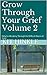 Grow Through Your Grief Volume 2 by Kit Hinkle