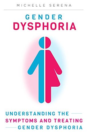 Gender Dysphoria: Understanding the Symptoms and Treating Gender Dysphoria (Kindle Edition)