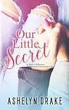Our Little Secret by Ashelyn Drake