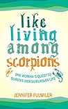 Like Living Among Scorpions: One Woman's Quest to Survive Her Suburban Life Like Living Among Scorpions: One Woman's Quest to Survive Her Suburban Life