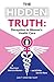 The Hidden Truth: Deception in Women’s Health Care: A Physician’s Advice to Women—and All Who Care for Them