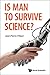 Is Man To Survive Science?