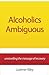 Alcoholics Ambiguous: Unravelling the message of recovery