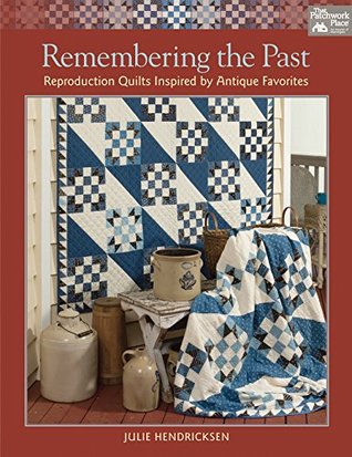 Remembering the Past: Reproduction Quilts Inspired by Antique Favorites (Paperback)