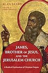 James, Brother of Jesus, and the Jerusalem Church: A Radical Exploration of Christian Origins