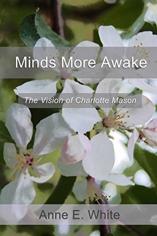 Minds More Awake: The Vision of Charlotte Mason (Kindle Edition)