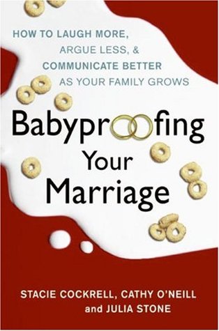 Babyproofing Your Marriage: How to Laugh More, Argue Less, and Communicate Better as Your Family Grows (Hardcover)