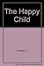 The Happy Child: A Psychoanalytic Guide to Emotional and Social Growth