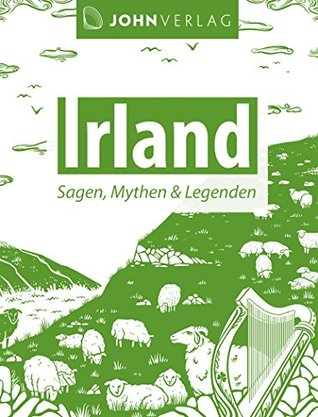 Irland: Sagen, Mythen und Legenden: Keltische Sagen und Mythen aus Irland (Ländersagen 6)
