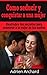 Como Seducir y Conquistar A Una Mujer: Descrubre los secretos para enamorar a la mujer de tus sueños (Spanish Edition)
