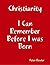 Christianity: I Can Remember Before I Was Born