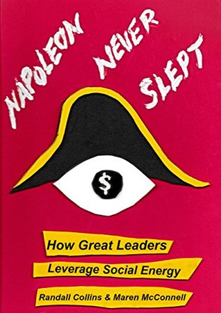 Napoleon Never Slept: How Great Leaders Leverage Emotional Energy (Kindle Edition)