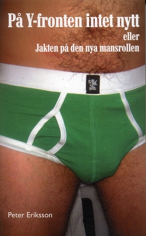 På Y-fronten intet nytt: eller Jakten på den nya mansrollen (Paperback)