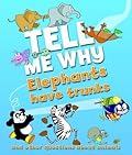 Tell Me Why: Elephants Have Trunks And Other Questions About Animals
