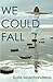 We Could Fall