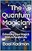 The Quantum Magician: Enhancing Your Magick With A Parallel Life