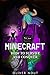 Minecraft for Beginners: How to Survive and Conquer!: Your First Steps in the World of Minecraft. Discover the Amazing World of Minecraft!