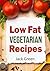 Vegetarian: Low Fat Vegetarian Recipes- Quick Recipes For Busy People On A Budget (Low Fat & Fat Free, Slowcooker,Crockpot,Cast Iron) (Clean Eating, Vegetarian ... Vegetarian Diet, Vegetarian Slow Cooker)