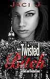 Twisted Bitch by Jaci J.