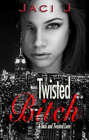Twisted Bitch (Sick and Twisted, #2)