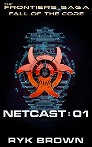 Fall of the Core: Netcast 01 (The Frontiers Saga: Fall of the Core, #2)