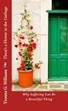 There's a Flower in the Garbage: Why Suffering Can Be a Beautiful Thing