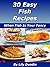 30 Easy Fish Recipes: When Fish Is Your Fancy (Easy Recipes Collection)