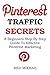 Pinterest Traffic Secrets 2016- Beginners Only Training: A Beginners Step By Step Guide To Effective Pinterest Marketing